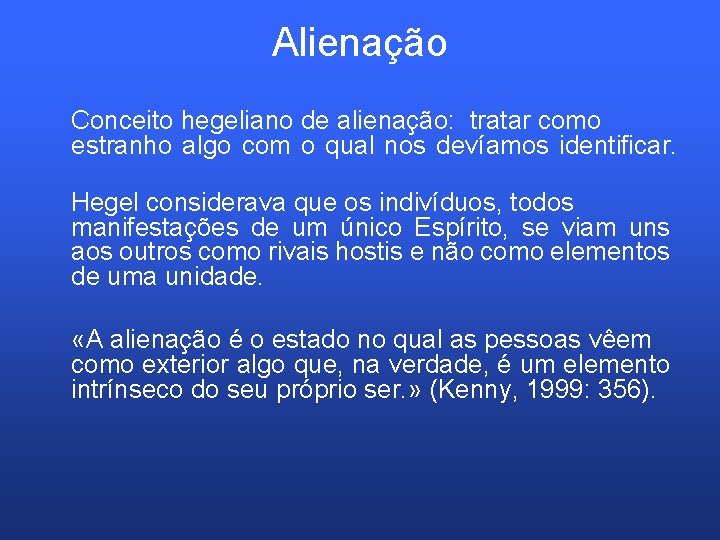 Alienação Conceito hegeliano de alienação: tratar como estranho algo com o qual nos devíamos