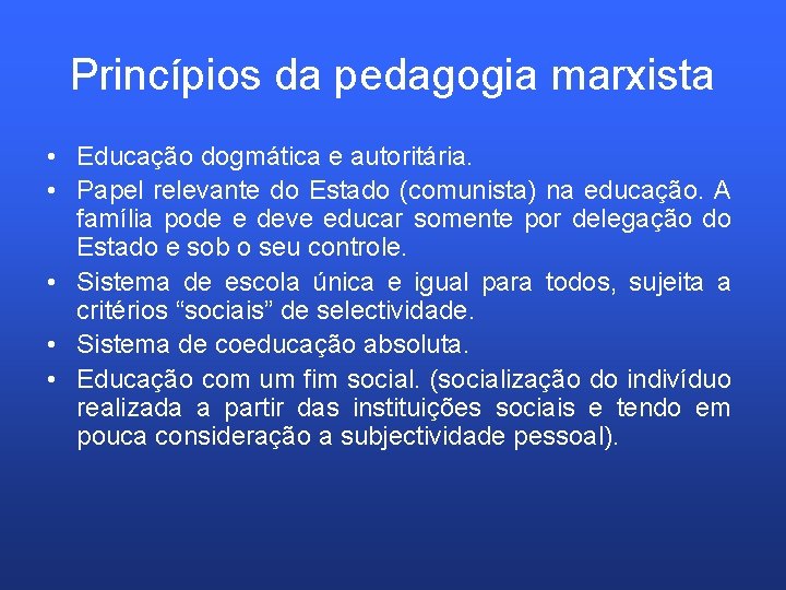 Princípios da pedagogia marxista • Educação dogmática e autoritária. • Papel relevante do Estado