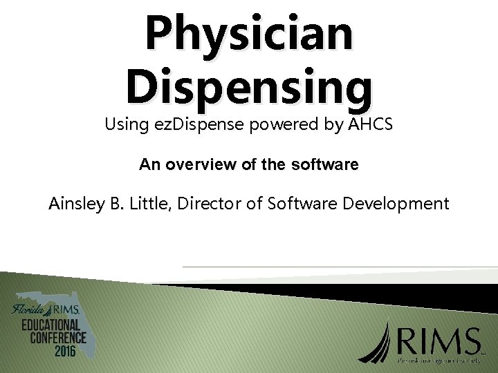 Physician Dispensing Using ez. Dispense powered by AHCS An overview of the software Ainsley