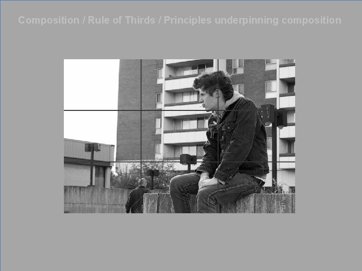 Composition / Rule of Thirds / Principles underpinning composition 