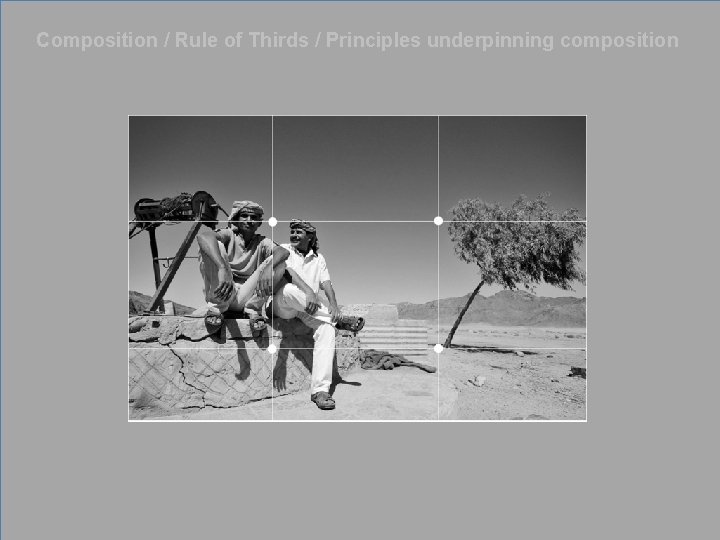 Composition / Rule of Thirds / Principles underpinning composition 