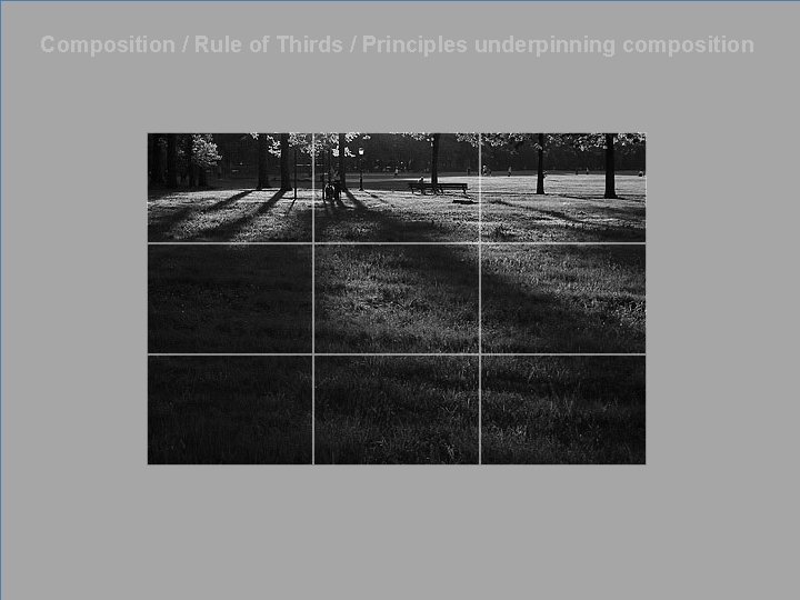 Composition / Rule of Thirds / Principles underpinning composition 