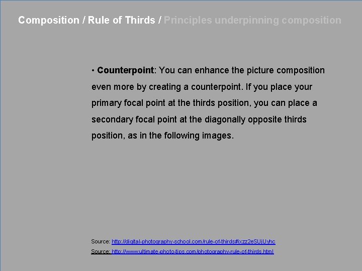 Composition / Rule of Thirds / Principles underpinning composition • Counterpoint: You can enhance