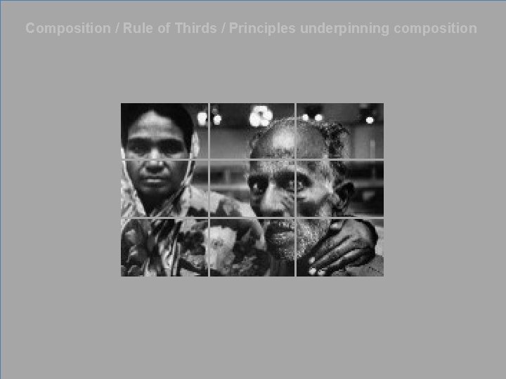 Composition / Rule of Thirds / Principles underpinning composition 