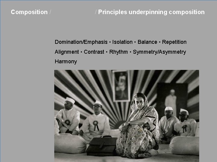 Composition / Rule of Thirds / Principles underpinning composition Domination/Emphasis • Isolation • Balance