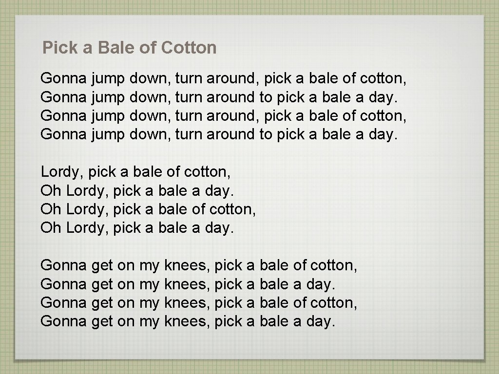 Pick a Bale of Cotton Gonna jump down, turn around, pick a bale of