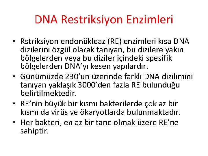 DNA Restriksiyon Enzimleri • Rstriksiyon endonükleaz (RE) enzimleri kısa DNA dizilerini özgül olarak tanıyan,