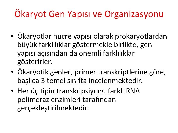 Ökaryot Gen Yapısı ve Organizasyonu • Ökaryotlar hücre yapısı olarak prokaryotlardan büyük farklılıklar göstermekle