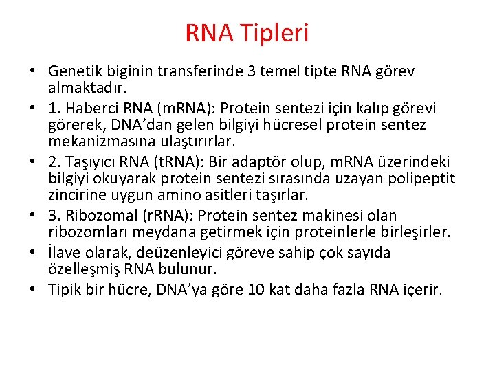 RNA Tipleri • Genetik biginin transferinde 3 temel tipte RNA görev almaktadır. • 1.