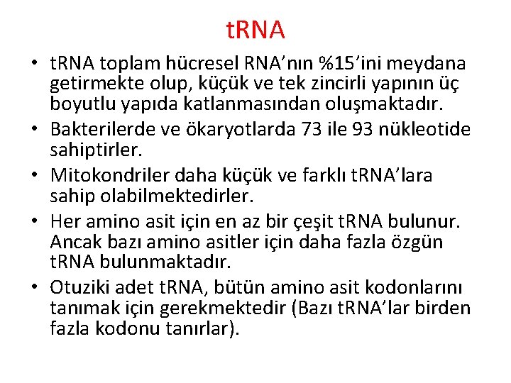 t. RNA • t. RNA toplam hücresel RNA’nın %15’ini meydana getirmekte olup, küçük ve