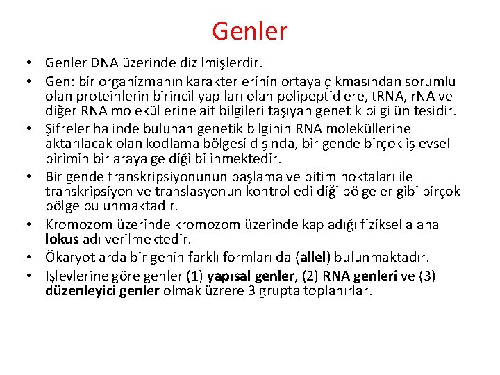 Genler • Genler DNA üzerinde dizilmişlerdir. • Gen: bir organizmanın karakterlerinin ortaya çıkmasından sorumlu