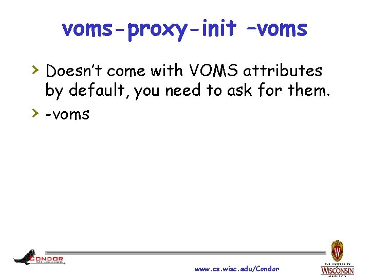 voms-proxy-init –voms › Doesn’t come with VOMS attributes › by default, you need to