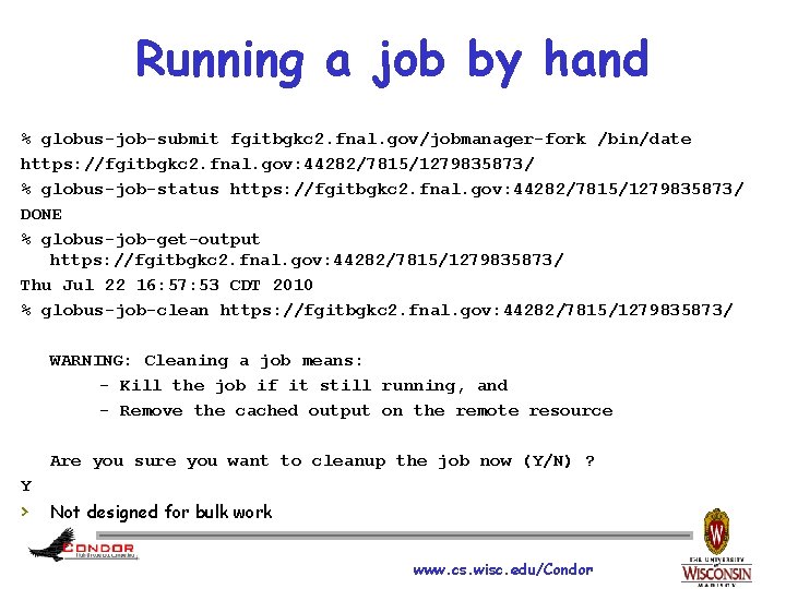 Running a job by hand % globus-job-submit fgitbgkc 2. fnal. gov/jobmanager-fork /bin/date https: //fgitbgkc