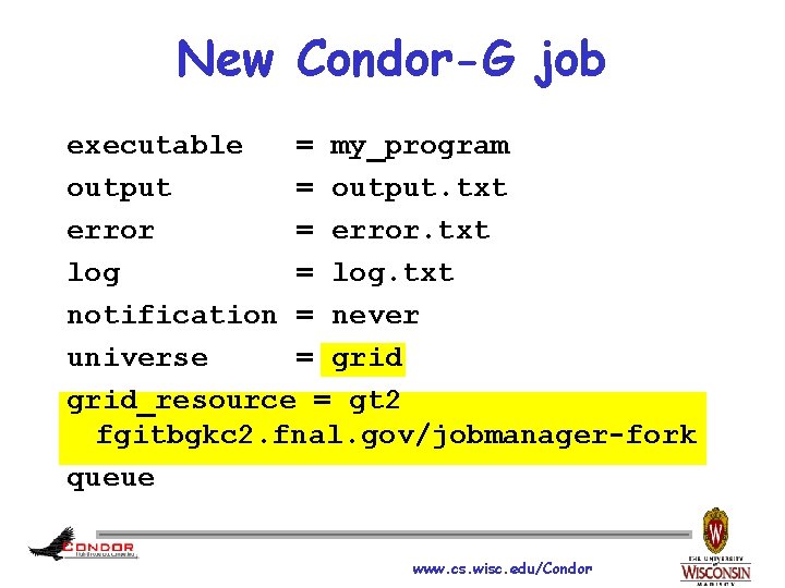 New Condor-G job executable = my_program output = output. txt error = error. txt