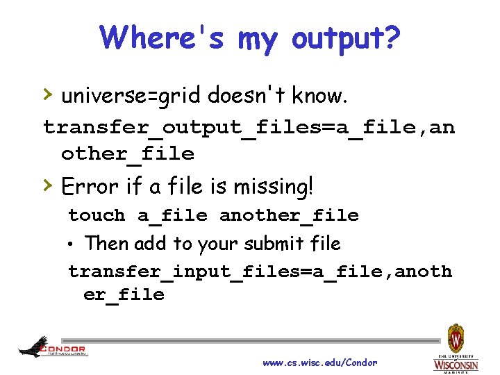 Where's my output? › universe=grid doesn't know. transfer_output_files=a_file, an other_file › Error if a