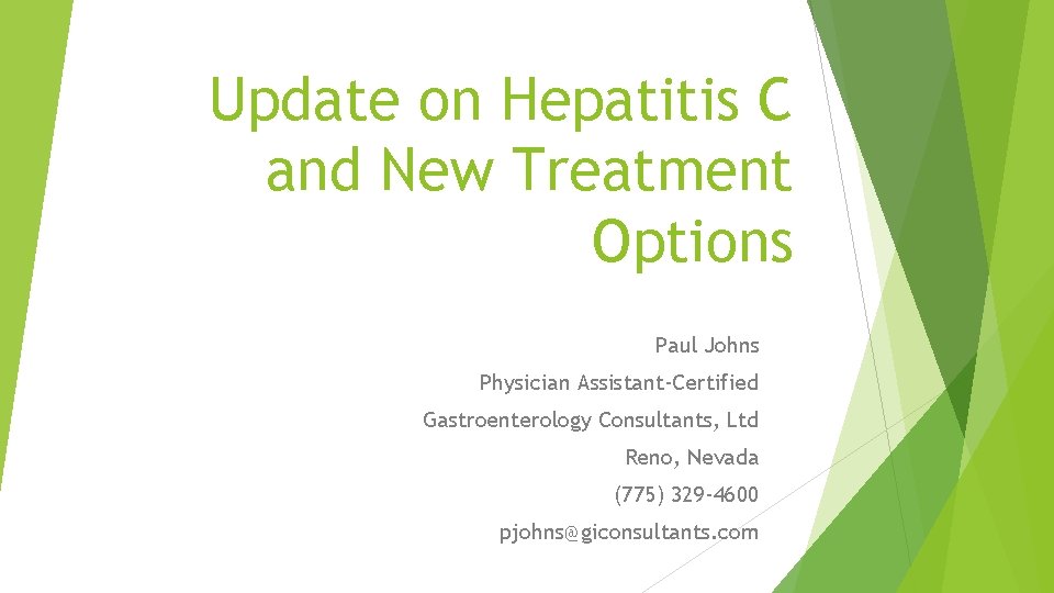 Update on Hepatitis C and New Treatment Options Paul Johns Physician Assistant-Certified Gastroenterology Consultants,