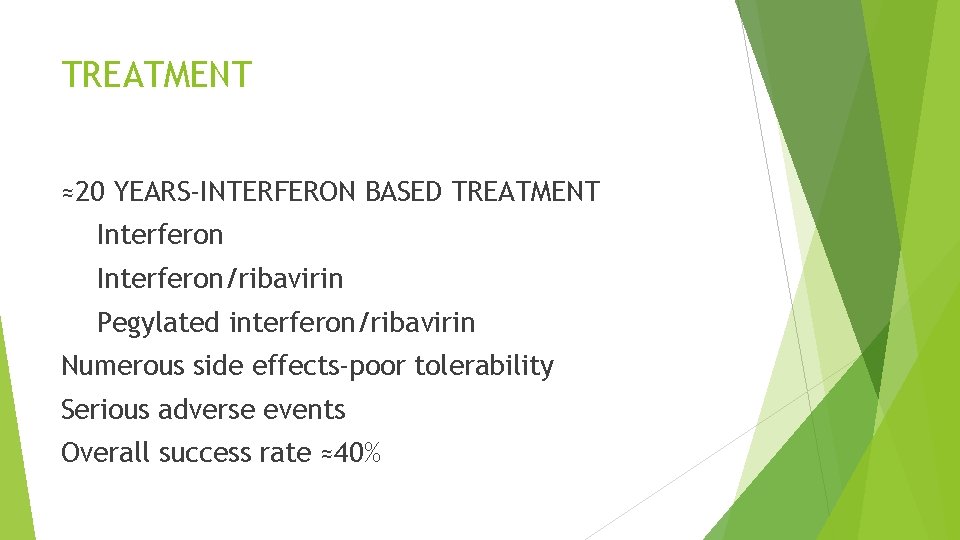 TREATMENT ≈20 YEARS-INTERFERON BASED TREATMENT Interferon/ribavirin Pegylated interferon/ribavirin Numerous side effects-poor tolerability Serious adverse