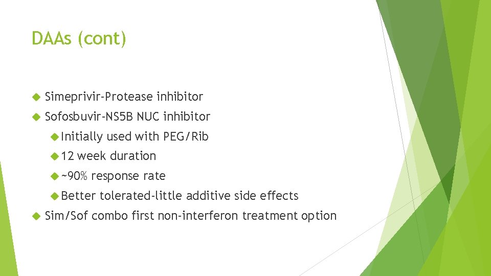 DAAs (cont) Simeprivir-Protease inhibitor Sofosbuvir-NS 5 B NUC inhibitor Initially 12 week duration ~90%