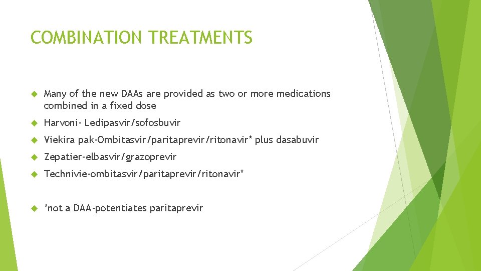 COMBINATION TREATMENTS Many of the new DAAs are provided as two or more medications