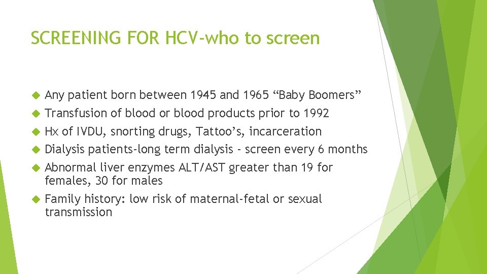 SCREENING FOR HCV-who to screen Any patient born between 1945 and 1965 “Baby Boomers”