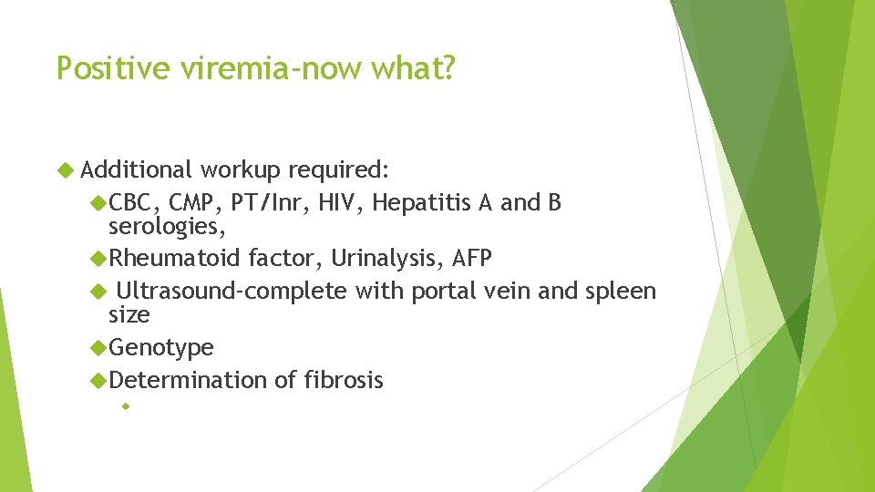 Positive viremia-now what? Additional workup required: CBC, CMP, PT/Inr, HIV, Hepatitis A and B