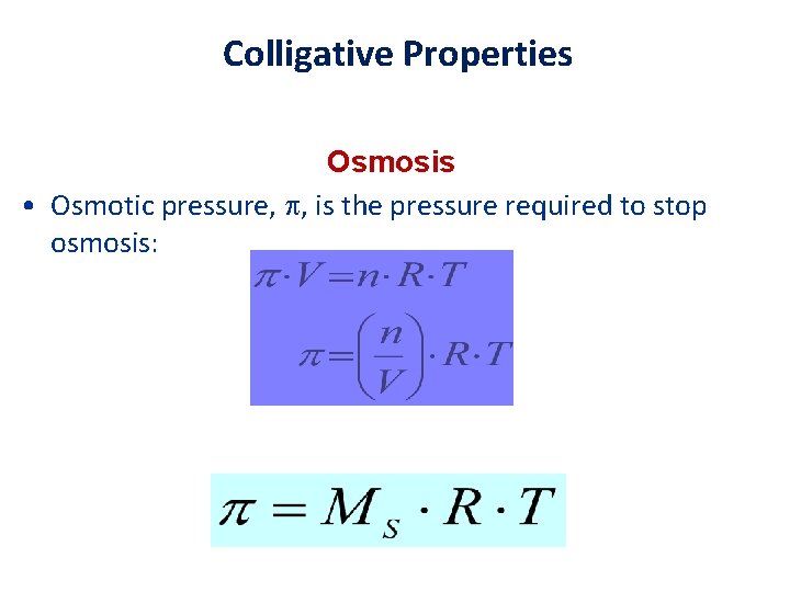 Colligative Properties Osmosis • Osmotic pressure, , is the pressure required to stop osmosis: