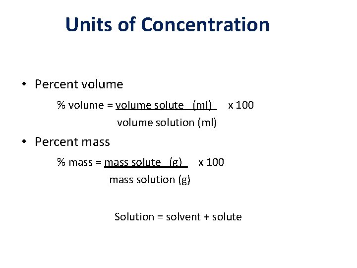 Units of Concentration • Percent volume % volume = volume solute (ml) x 100