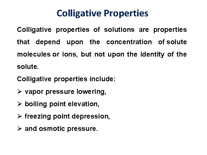 Colligative Properties Colligative properties of solutions are properties that depend upon the concentration of