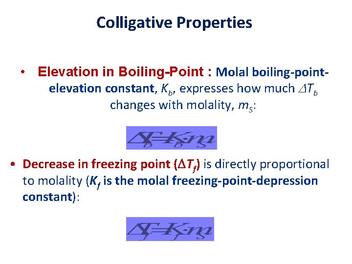 Colligative Properties • Elevation in Boiling-Point : Molal boiling-pointelevation constant, Kb, expresses how much