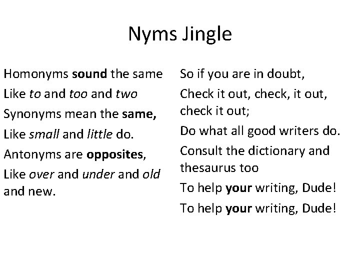 Nyms Jingle Homonyms sound the same Like to and too and two Synonyms mean