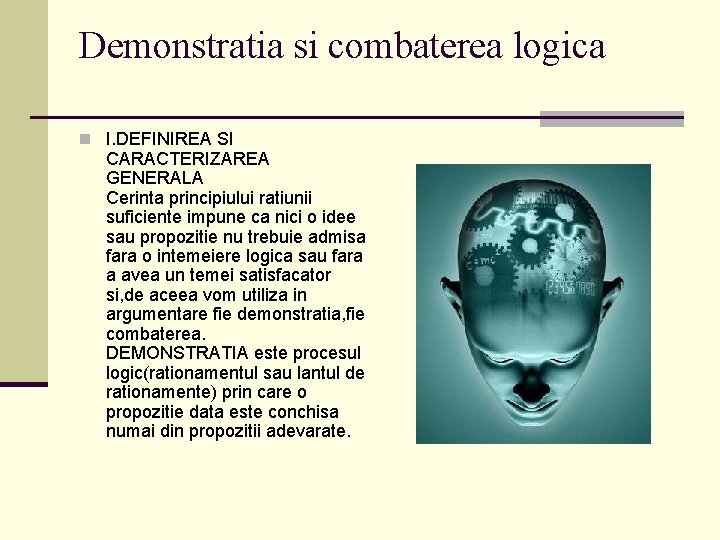 Demonstratia si combaterea logica n I. DEFINIREA SI CARACTERIZAREA GENERALA Cerinta principiului ratiunii suficiente