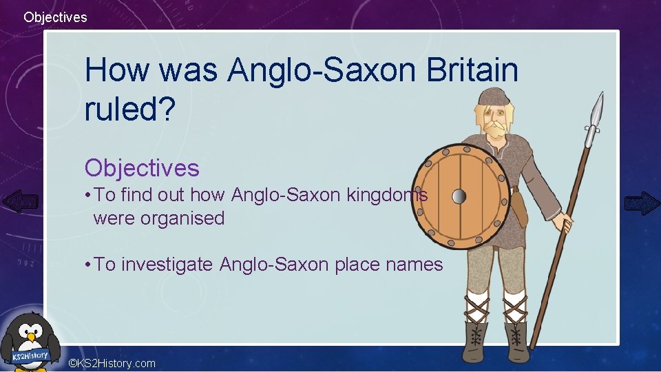 Objectives How was Anglo-Saxon Britain ruled? Objectives • To find out how Anglo-Saxon kingdoms