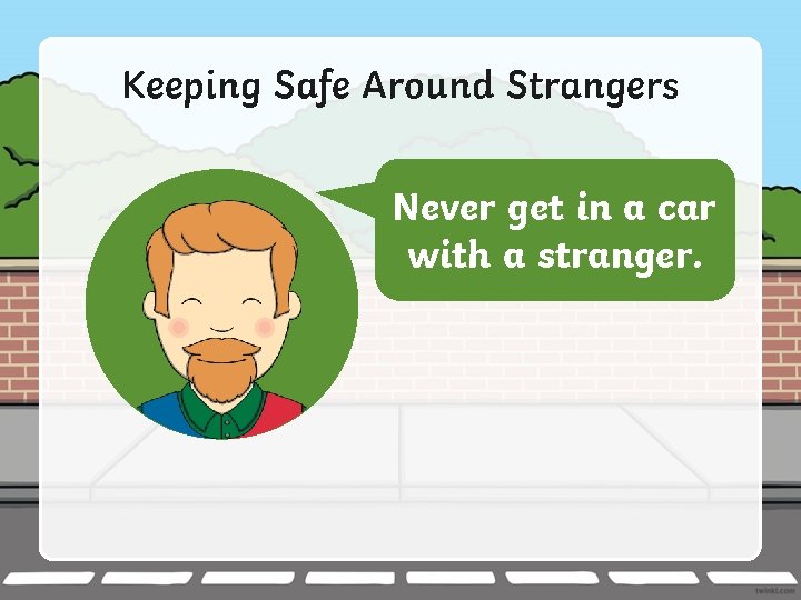 Keeping Safe Around Strangers Remember, if anyone makesrules you feel Here are some more