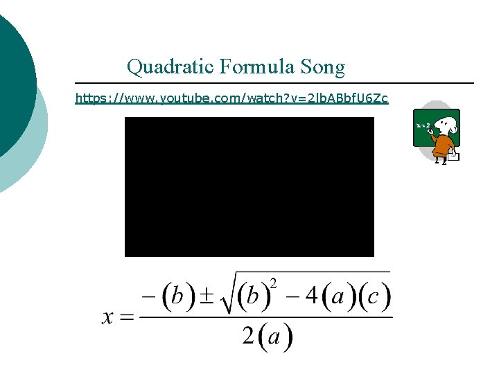 Quadratic Formula Song https: //www. youtube. com/watch? v=2 lb. ABbf. U 6 Zc 