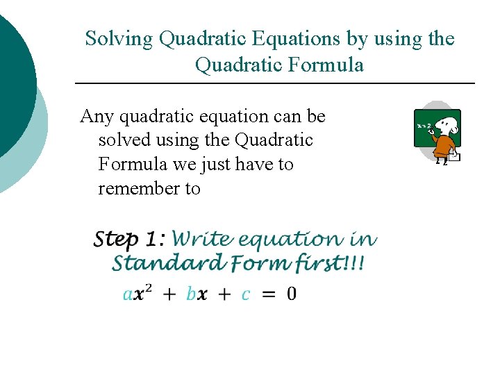 Solving Quadratic Equations by using the Quadratic Formula Any quadratic equation can be solved