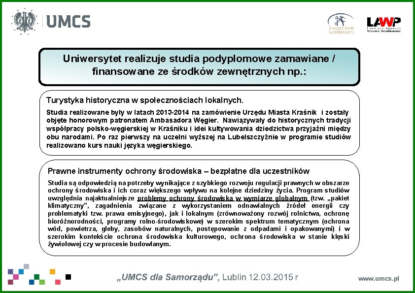 Uniwersytet realizuje studia podyplomowe zamawiane / finansowane ze środków zewnętrznych np. : Turystyka historyczna