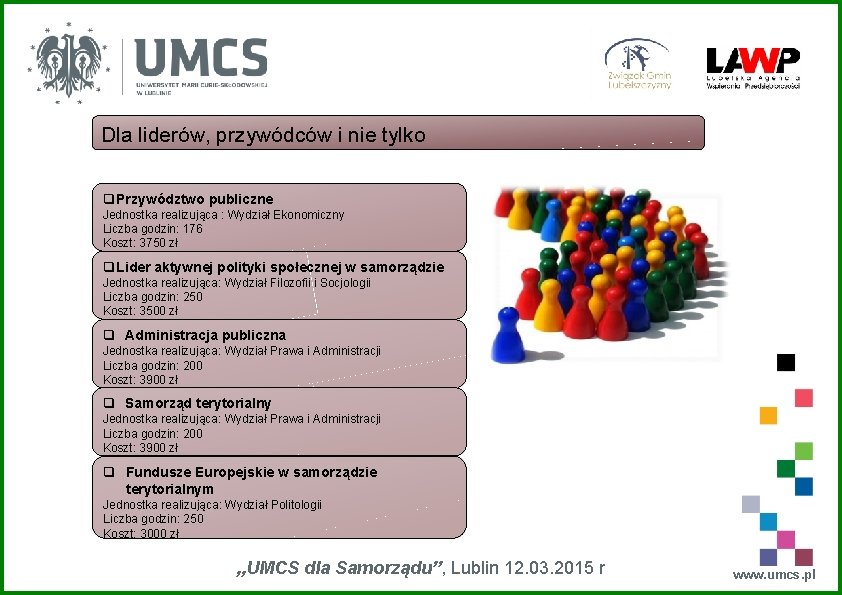 Dla liderów, przywódców i nie tylko q Przywództwo publiczne Jednostka realizująca : Wydział Ekonomiczny