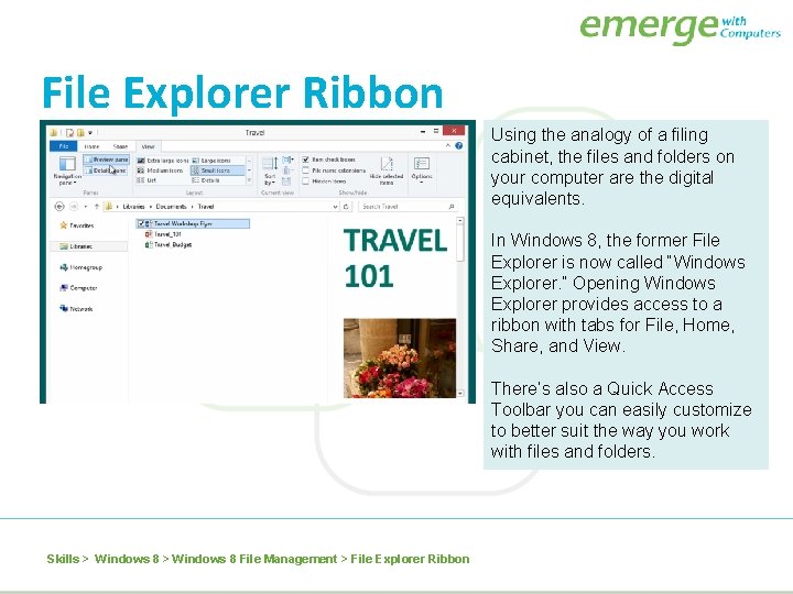 File Explorer Ribbon Using the analogy of a filing cabinet, the files and folders