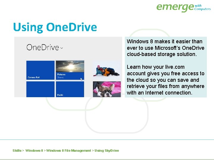 Using One. Drive Windows 8 makes it easier than ever to use Microsoft’s One.