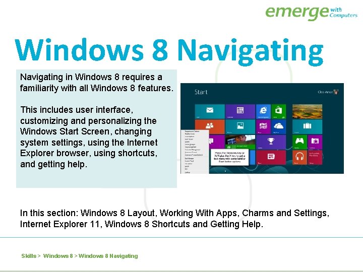Windows 8 Navigating in Windows 8 requires a familiarity with all Windows 8 features.