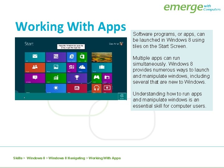 Working With Apps Software programs, or apps, can be launched in Windows 8 using