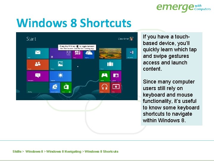 Windows 8 Shortcuts If you have a touchbased device, you’ll quickly learn which tap