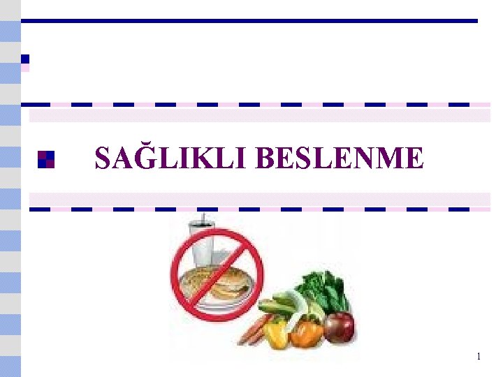  SAĞLIKLI BESLENME 1 