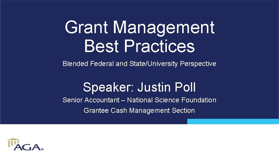 Grant Management Best Practices Blended Federal and State/University Perspective Speaker: Justin Poll Senior Accountant