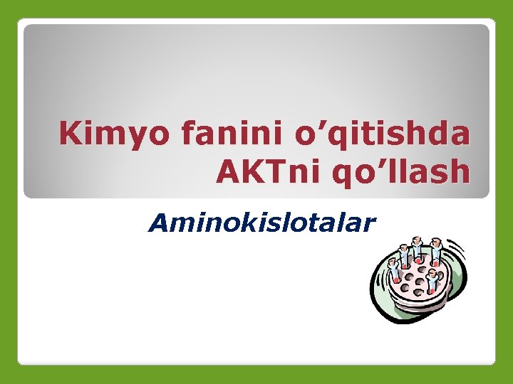 Kimyo fanini o’qitishda AKTni qo’llash Aminokislotalar 