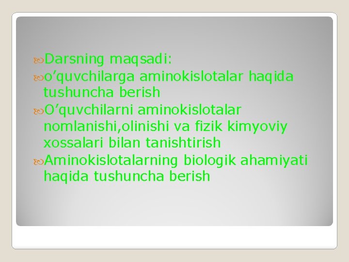  Darsning maqsadi: o’quvchilarga aminokislotalar haqida tushuncha berish O’quvchilarni aminokislotalar nomlanishi, olinishi va fizik