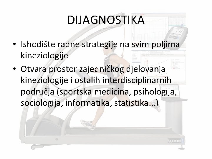 DIJAGNOSTIKA • Ishodište radne strategije na svim poljima kineziologije • Otvara prostor zajedničkog djelovanja