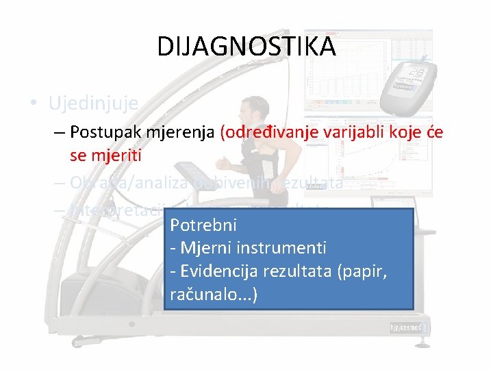 DIJAGNOSTIKA • Ujedinjuje – Postupak mjerenja (određivanje varijabli koje će se mjeriti – Obrada/analiza