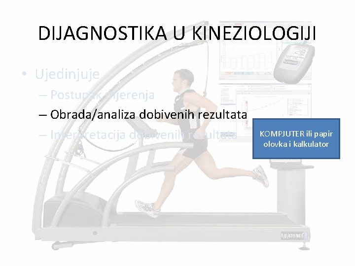 DIJAGNOSTIKA U KINEZIOLOGIJI • Ujedinjuje – Postupak mjerenja – Obrada/analiza dobivenih rezultata – Interpretacija