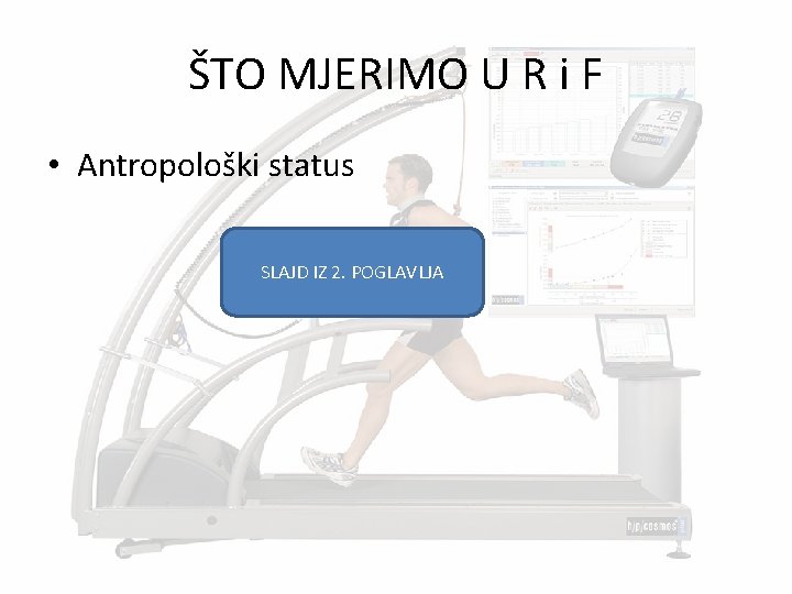 ŠTO MJERIMO U R i F • Antropološki status SLAJD IZ 2. POGLAVLJA 